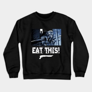 Aliens (1986): EAT THIS! Crewneck Sweatshirt